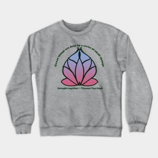 Lotus flower Vincent Van Gogh quote, Great Things Crewneck Sweatshirt